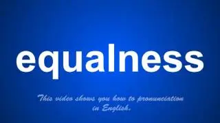 the correct pronunciation of equalness in English.