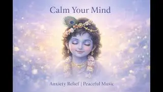 Calm Anxiety with Krishna&rsquo;s Flute | Deep Peace, Stress Relief & Inner Healing Music
