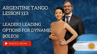 Argentine Tango Lesson 113:  Leaders Leading Options for Dynamic Boleos