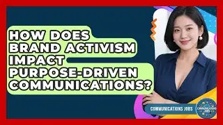 How Does Brand Activism Impact Purpose-driven Communications? - Communications Jobs