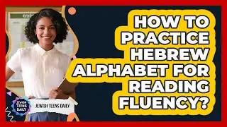 How To Practice Hebrew Alphabet For Reading Fluency?