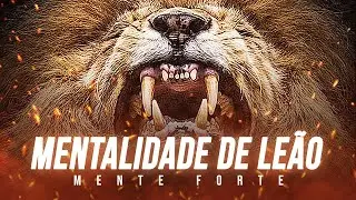 ATITUDE DE LEÃO | Bravura, Coragem, Competência e Liberdade | Mente Forte