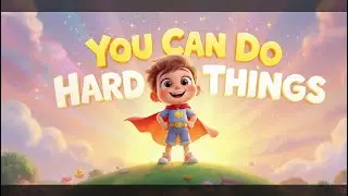 You Can Do Hard Things | Motivational Song for Kids | Build Confidence & Courage