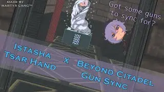 Beyond Citadel Gun Sync | Istasha - Tsar Hand