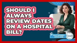 Should I Always Review Dates On A Hospital Bill?