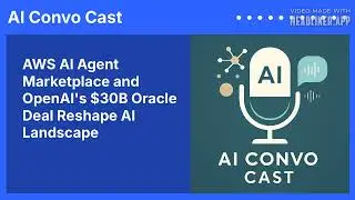 AWS AI Agent Marketplace and OpenAI's $30B Oracle Deal Reshape AI Landscape | AI Convo Cast