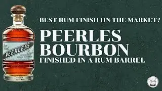 Episode 348: Peerless Bourbon - Rum Finish - Best Rum Finish Available??