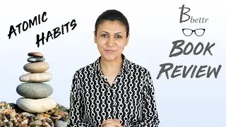How to create a better life by changing our Habits?  Atomic Habits by James Clear | Book Review