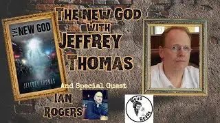 The New God with Jeffrey Thomas (& Special guest Ian Rogers)
