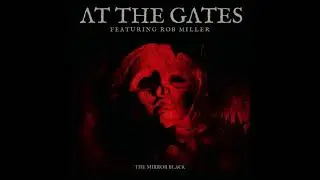 At The Gates feat. Rob Miller &ndash; The Mirror Black