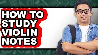 How To Study Violin Notes - Step By Step