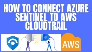 КАК ПОДКЛЮЧИТЬ AZURE SENTINEL К AWS CLOUDTRAIL