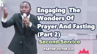 Engaging The Wonders Of Prayer And Fasting (Part 2) _ Pastor Victor Ojo _ Second Service
