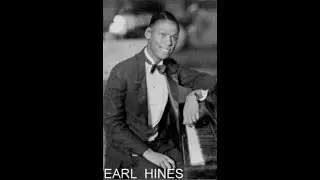 Earl Hines:  extraordinary talent since his first piano solo at 19 in 1923.