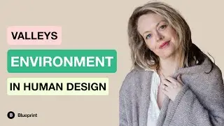 Valleys Environment in Human Design