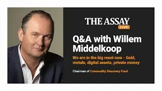 Willem Middelkoop Q&A: We are in the Big Reset Now - Gold, Metals, Digital Assets, Private Money