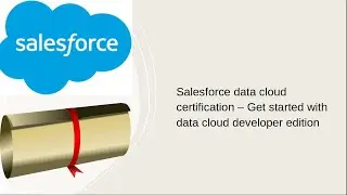 Salesforce data cloud certification&ndash; Get started with data cloud developer edition