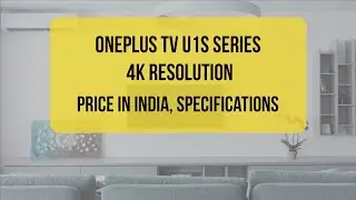 OnePlus TV U1S - oneplus tv u1s 4k 50 inch, 55 inch, 65 inch full specification and price