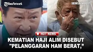 Kematian Haji Alim Disebut 