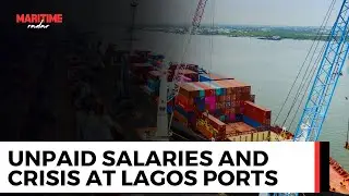 Crisis at Lagos Ports: Maritime Workers Face Unpaid Salaries and Unsafe Conditions