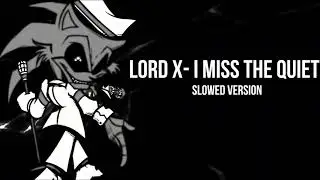 Lord X - I Miss The Quiet  SLOWED VERSION