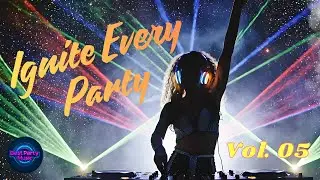Ignite Every Party Vol 5 - Electric Night Vibes - The Best Party Music #eurodanceremix #remix