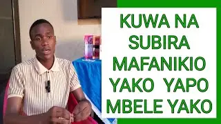 KUWA NA SUBIRA MAFANIKIO YAPO MBELE YAKO | MWL. KELVIN NYANGE