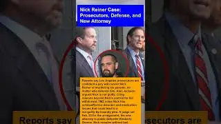 Nick Reiner Case: Prosecutors, Defense, and New Attorney
