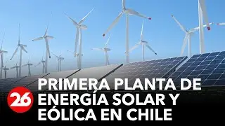 Chile tiene su primera planta híbrida de energía solar y eólica