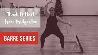 Thank U, Next Bridgerton barre series