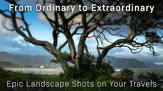 Epic Landscape Photography Tips for Travellers