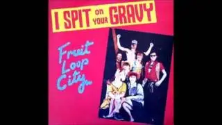 i spit on your gravy.