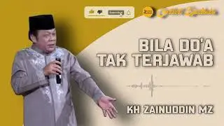 Do'a Tak Terkabul? Dengarkan Ini! | Ceramah KH Zainuddin MZ
