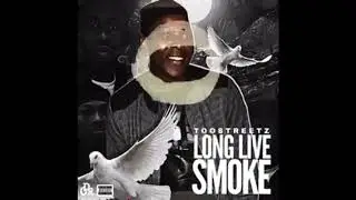 Toostreetz -LongLiveSmoke (Freestyle)