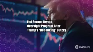 Fed Scraps Crypto Oversight Program After Trump&rsquo;s &ldquo;Debanking&rdquo;