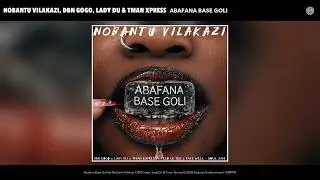 Nobantu Vilakazi, DBN Gogo, Lady Du & Tman Xpress - Abafana Base Goli (Official Audio)