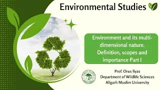 Environment and its multi-dimensional nature. Definition, scopes and importance Part I