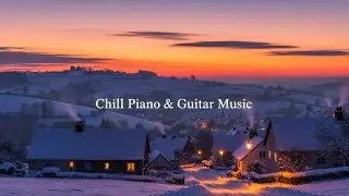 90 Minutes of Winter Countryside Chill 🌨️ Piano & Guitar Ambience