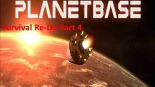 PlanetBase Closed Beta / Surviving an Alien World / Re-Do Playthrough Part 4