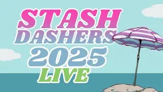 Stash Dashers Live!!! 2025