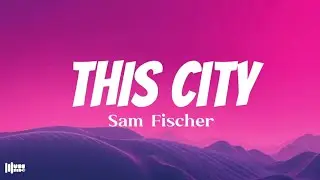 This City Lyrics - Sam Fischer