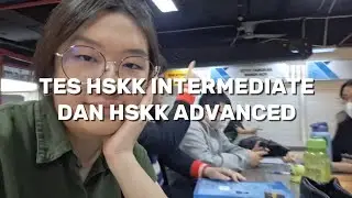 [RVLOG] TES HSKK INTERMEDIATE DAN ADVANCED?! TES DIMANA? SUSAH BANGET?