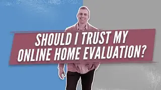 Should I Trust My Online Home Evaluation?