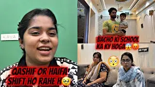 Qashif or Haifa shift ho rahe h 🥹|| mummy emotional ho gye🥹|| Haifa & Qashif vlog 