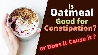 Is Oatmeal Good for Constipation? How Does Oatmeal Help You to Poop?