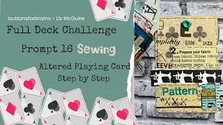 Full Deck Challenge | Prompt 16 - Sewing | Altered Playing Card | Step by Step