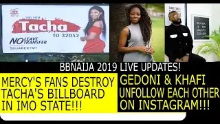 BBNAIJA 2019 LIVE UPDATES | TACHA'S BILLBOARD DESTROYED IN IMO | GEDONI LEAVES KHAFI FOR HIS EX