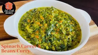 Let's Cook Delights Spinach,Carrot & Beans Curry || Vegetable Curry Recipe|| Curry With Vegetables