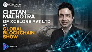 Chetan Malhotra, VP & Business Unit Head at Xcelore at Global Blockchain Show 2024!