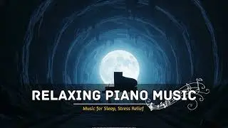 Deep Sleep Piano Music for Night Relaxation 🌙 Peaceful Piano Instrumental